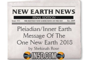 New Earth News – Pleiadian/Inner Earth Message Of The One New Earth 2018