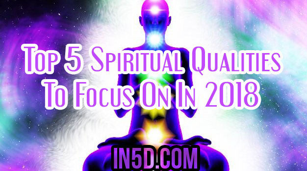 The Top 5 Spiritual Qualities To Focus On In 2018