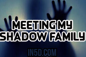 Meeting My Shadow Family