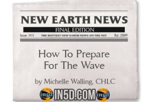 New Earth News- How To Prepare For The Wave