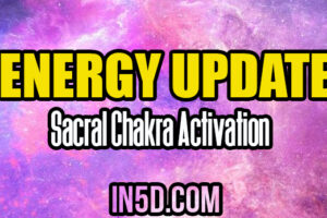 Energy Update – Sacral Chakra Activation