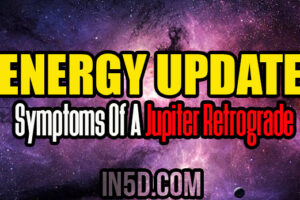 Energy Update – Symptoms Of A Jupiter Retrograde