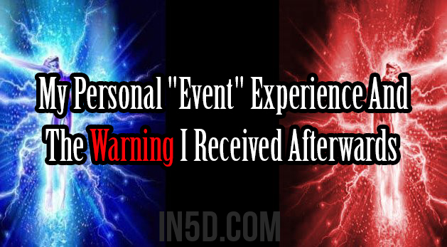 My Personal "Event" Experience And The Warning I Received Afterwards