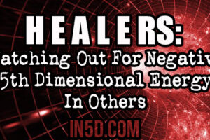 Healers: Watching Out For Negative 5th Dimensional Energy In Others