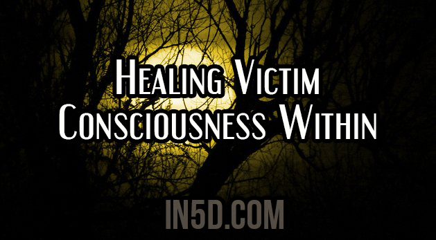 Healing Victim Consciousness Within