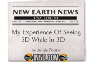 New Earth News – My Experience Of Seeing 5D While In 3D