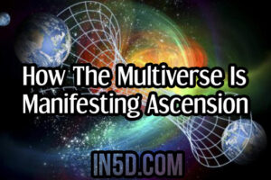 How The Multiverse Is Manifesting Ascension