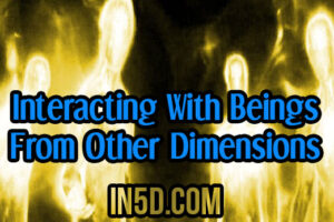 Interacting With Beings From Other Dimensions