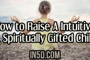How To Raise A Intuitive & Spiritually Gifted Child