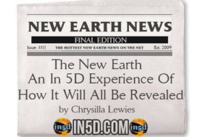 New Earth News – The New Earth – An In 5D Experience Of How It Will All Be Revealed
