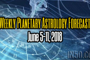 Weekly Planetary Astrology Forecast June 5-11, 2018