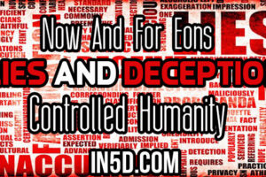 Now And For Eons Lies And Deception Controlled Humanity