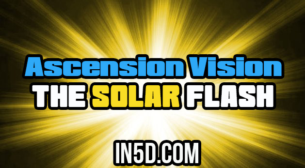 Ascension Vision: The Solar Flash
