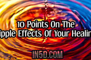 10 Points On The Ripple Effects Of Your Healing