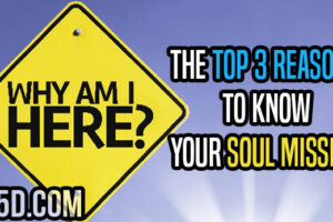 The Top 3 Reasons To Know Your Soul Mission