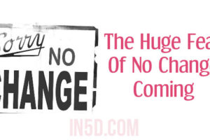 The Huge Fear Of No Change Coming