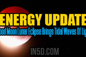 Energy Update – Blood Moon Lunar Eclipse Brings Tidal Waves Of Light
