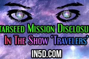 Starseed Mission Disclosure in the Show ‘Travelers’
