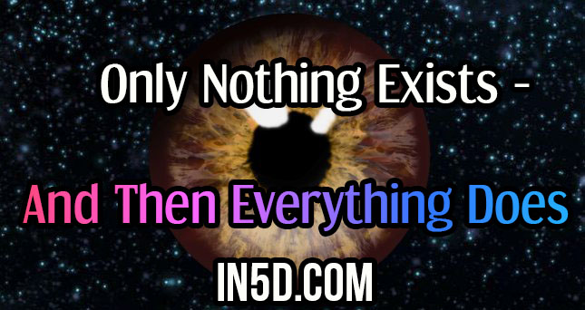 Only Nothing Exists - And Then Everything Does