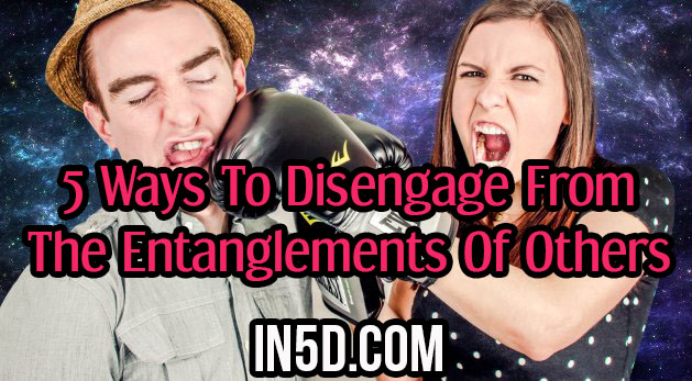 5 Ways To Disengage From The Entanglements Of Others