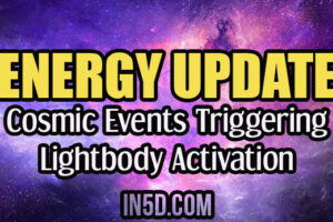 Energy Update – Cosmic Events Triggering Lightbody Activation