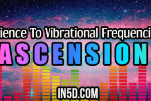Science To Vibrational Frequencies: Ascension