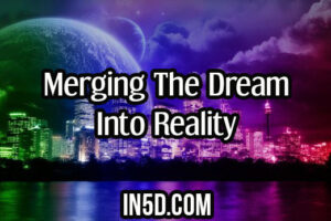 Merging The Dream Into Reality