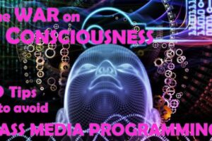 The WAR on CONSCIOUSNESS: 10 Tips to Avoid Mass Media Programming