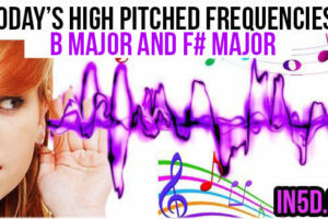 Nov. 18, 2018 TODAY’S HIGH PITCHED FREQUENCY KEYS ARE B MAJOR and F# MAJOR