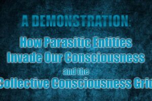 How Parasitic Entities Invade Our Consciousness And The Collective Grid