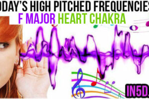 DEC. 8, 2018 HIGH PITCHED FREQUENCY KEY F MAJOR – HEART CHAKRA