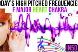 July 6, 2019 HIGH PITCHED FREQUENCY KEY F MAJOR HEART CHAKRA