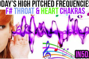 AUGUST 15, 2019 HIGH PITCHED FREQUENCY KEY F# – HEART & THROAT CHAKRAS