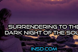 Surrendering To The Dark Night Of The Soul