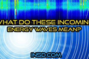 What Do These Incoming Energy Waves Mean?