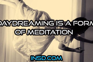 Daydreaming Is A Form Of Meditation