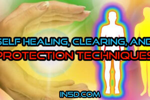 Self Healing, Clearing, & Protection Techniques