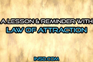A Lesson & Reminder With Law Of Attraction