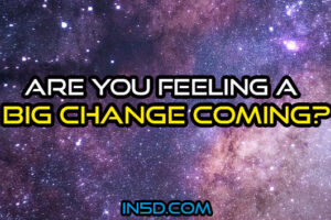 Are You Feeling A Big Change Coming?