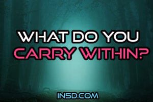 What Do You Carry Within?