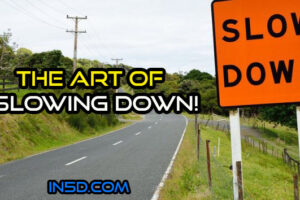 The Art Of SLOWING DOWN!