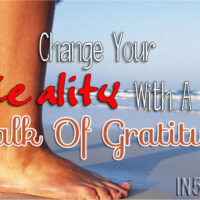 Change Your Reality With A Walk Of Gratitude