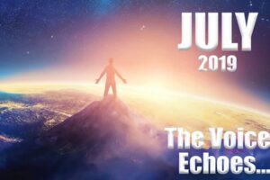 JULY: The Voice Of Purpose Echoes Around You, Do You Hear It?