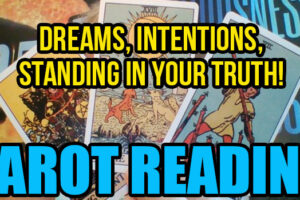 Tarot Reading – DREAMS, INTENTIONS, Standing In Your TRUTH!