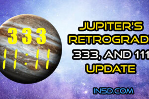 Jupiter’s Retrograde, 333, And 1111 Update