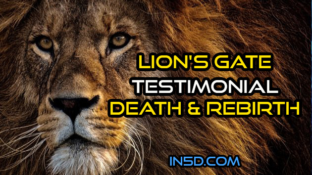 Lion's Gate Testimonial - Death & Rebirth