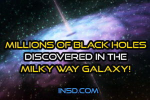 MILLIONS of Black Holes Discovered In The Milky Way Galaxy!
