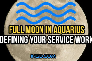 Full Moon In Aquarius: Defining Your Service Work