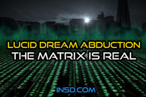 Lucid Dream Abduction – The Matrix Is Real