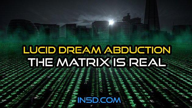 Lucid Dream Abduction - The Matrix Is Real